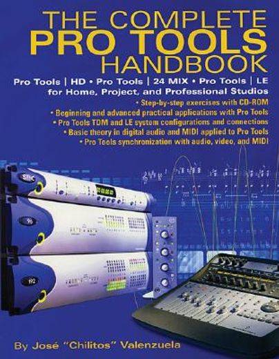 the complete pro tools handbook,pro tools/hd, pro tools/24 mix, and pro tools le for home, project, and professional studios