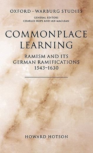 commonplace learning,ramism and its german ramifications, 1543-1630