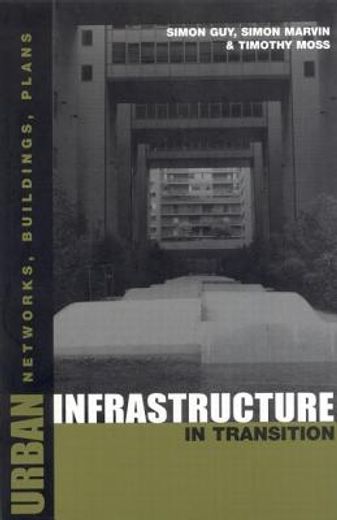 Urban Infrastructure in Transition: Networks, Buildings and Plans (en Inglés)