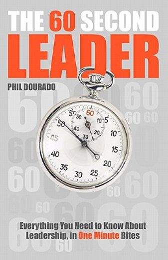the 60 second leader,everything you need to know about leadership, in 60 second bites