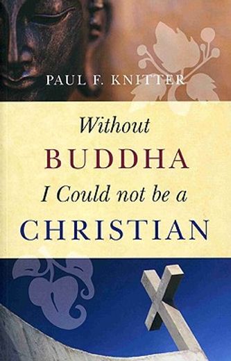 Without Buddha I Could Not Be a Christian (en Inglés)