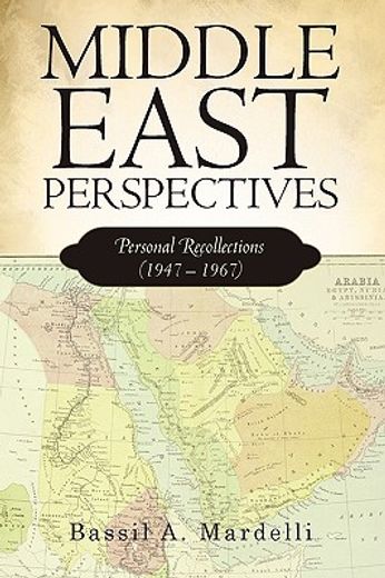 middle east perspectives,personal recollections (1947 – 1967)