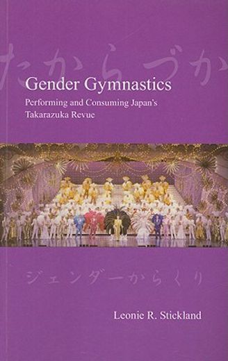 gender gymnastics,performing and consuming japan´s takarazuka revue
