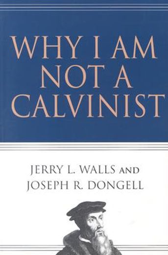 why i am not a calvinist