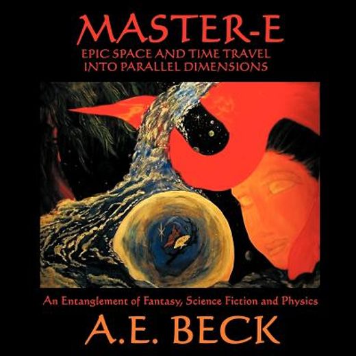 master-e: epic space and time travel into parallel dimensions,an entanglement of fantasy, science fiction and physics