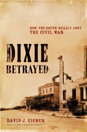 dixie betrayed,how the south really lost the civil war