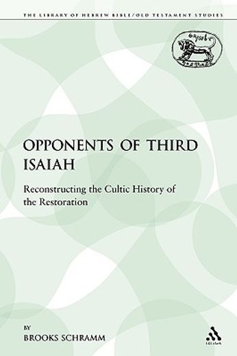 opponents of third isaiah,reconstructing the cultic history of the restoration