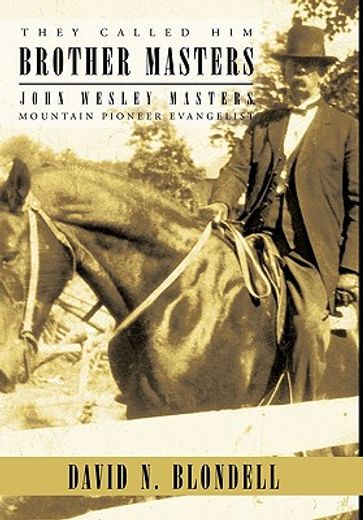 they called him brother masters,john wesley masters, mountain pioneer evangelist