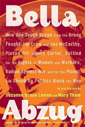 bella abzug,how one tough broad from the bronx fought jim crow and joe mccarthy, pissed off jimmy carter, battle (in English)
