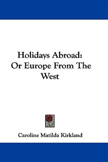 holidays abroad: or europe from the west
