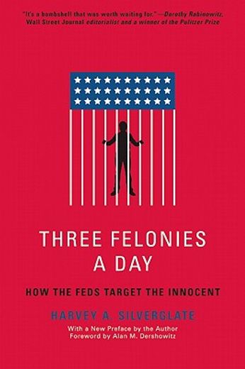 three felonies a day,how the feds target the innocent (en Inglés)