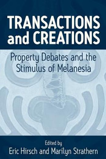 transactions and creations,property debates and the stimulus of melanesia