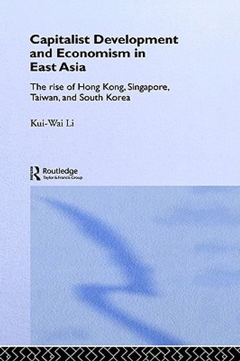 capitalist development and economism in east asia,the rise of hong kong, singapore, taiwan, and south korea