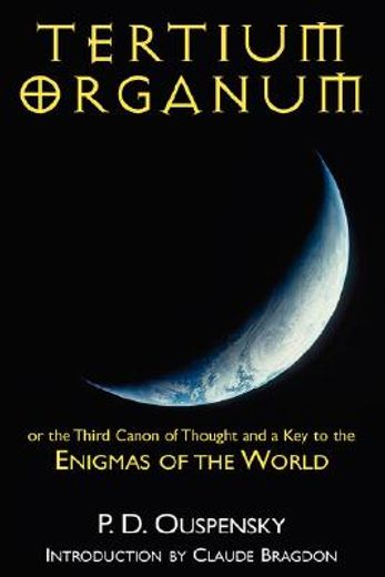 tertium organum or the third canon of thought and a key to the enigmas of the world.