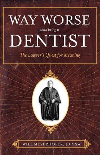 way worse than being a dentist: the lawyer ` s quest for meaning