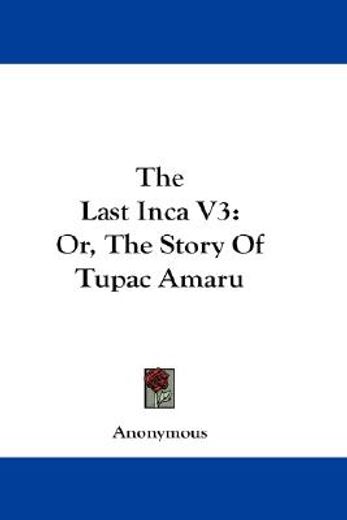 the last inca,or, the story of tupac amaru