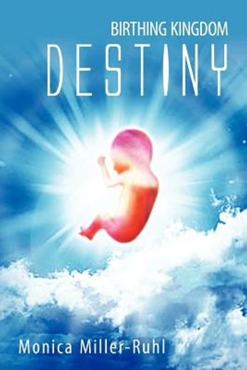 birthing kingdom destiny (en Inglés)