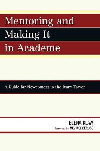 mentoring and making it in academe,a guide for newcomers to the ivory tower