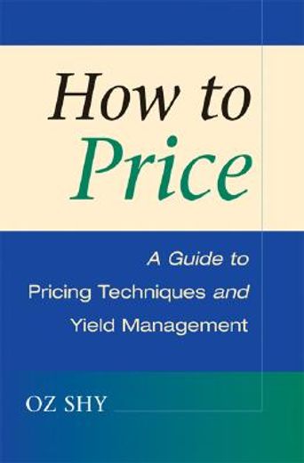 how to price,a guide to pricing techniques and yield management