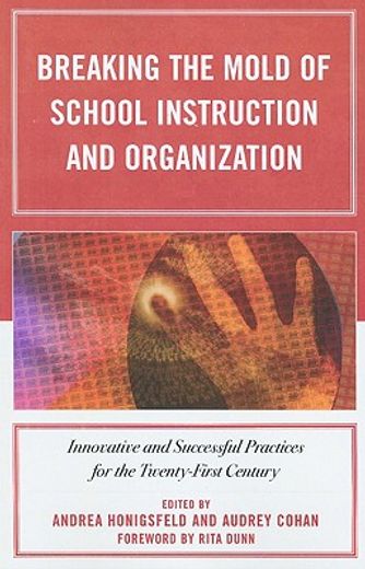 breaking the mold of school instruction and organization,innovative and successful practices for the twenty-first century