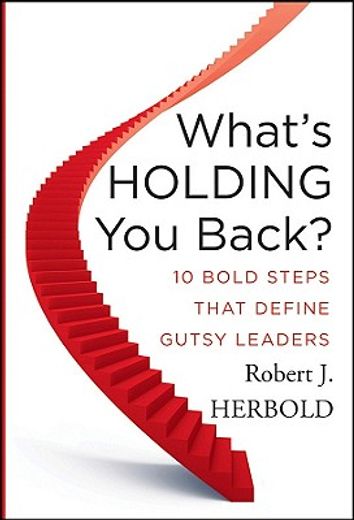 what`s holding you back?,ten bold steps that define gutsy leaders