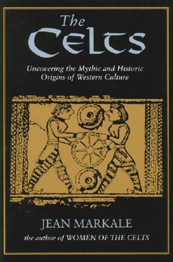 the celts,uncovering the mythic and historic origins of western culture