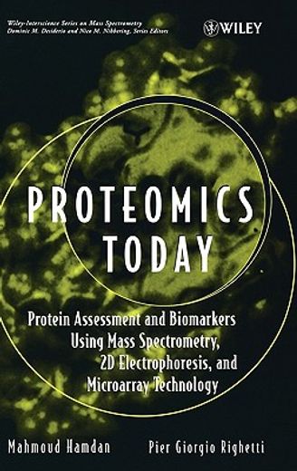 proteomics today,protein assessment and biomarkers using mass spectrometry, 2d electrophoresis, and microarray techno