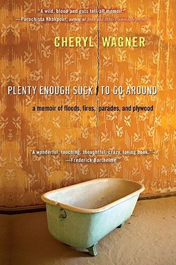 plenty enough suck to go around,a memoir of floods, fires, parades, and plywood