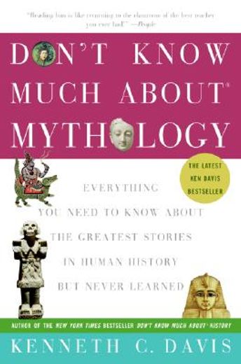 don´t know much about mythology,everything you need to know about the greatest stories in human history but never learned