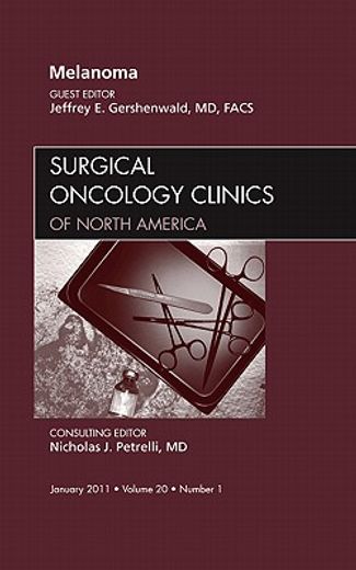 Melanoma, an Issue of Surgical Oncology Clinics: Volume 20-1 (en Inglés)