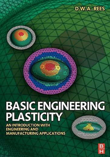 basic engineering plasticity,an introduction with engineering and manufacturing applications