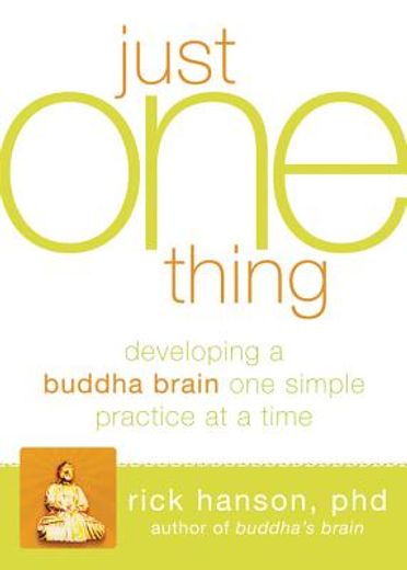 just one thing,developing a buddha brain one simple practice at a time (en Inglés)