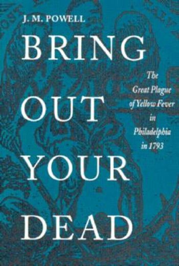 bring out your dead,the great plague of yellow fever in philadelphia in 1793 (en Inglés)