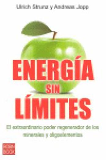 energía sin límites. el extraordinario poder rehenerador de los minerales y oligoelementos (in Spanish)