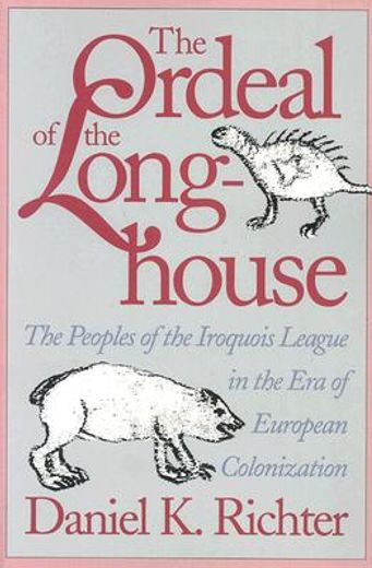 the ordeal of the longhouse,the peoples of the iroquois league in the era of european colonization