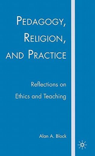 pedagogy, religion, and practice,reflections on ethics and teaching