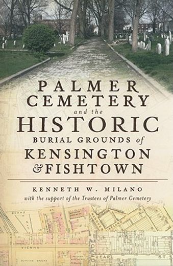 palmer cemetery and the historic burial grounds of kensington & fishtown (in English)