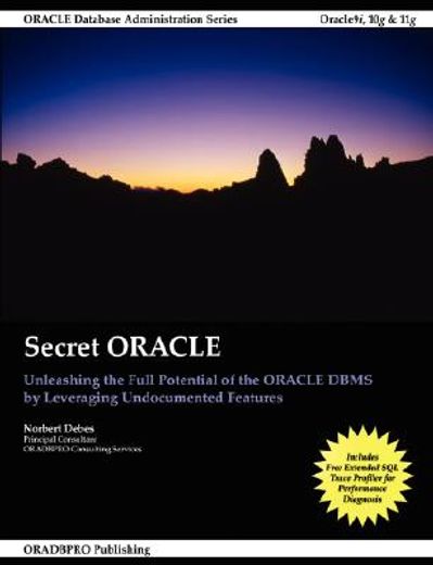 secret oracle -- unleashing the full potential of the oracle dbms by leveraging undocumented feature