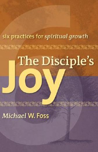 the disciple´s joy,six practices for spiritual growth