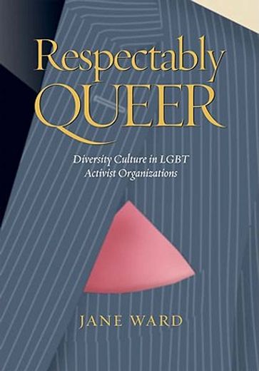 respectably queer,diversity culture in lgbt activist organizations