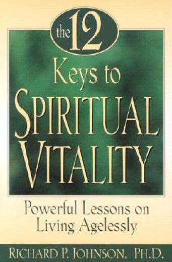 the 12 keys to spiritual vitality,powerful lessons to living agelessly (in English)