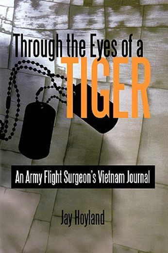 through the eyes of a tiger,an army flight surgeons vietnam journal