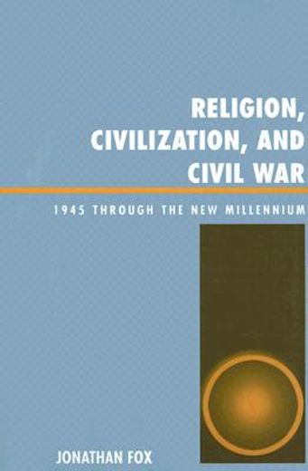religion, civilization, and civil war,1945 through the new millenium.