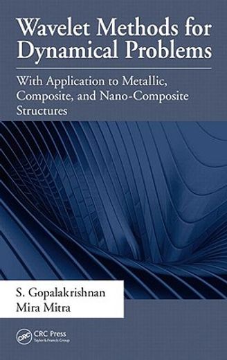 Wavelet Methods for Dynamical Problems: With Application to Metallic, Composite, and Nano-Composite Structures (en Inglés)
