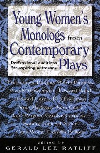 young women´s monologs from contemporary plays,professional auditions for aspiring actresses (en Inglés)