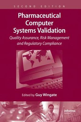 pharmaceutical computer systems validation,quality assurance, risk management and regulatory compliance, second edition