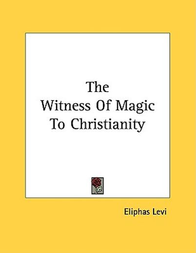 the witness of magic to christianity