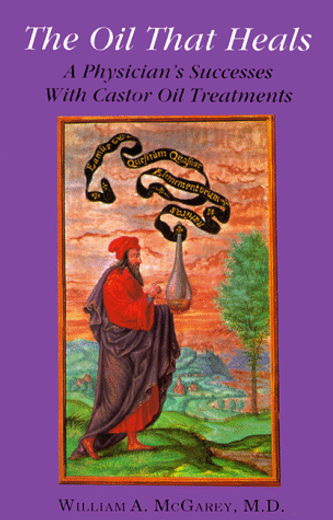 The oil That Heals: A Physician's Successes With Castor oil Treatments (in English)
