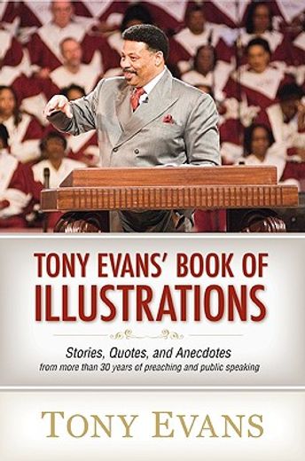 tony evan´s book of illustrations,stories, quotes, and anecdotes from more than 30 years of preaching and public speaking