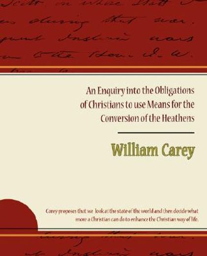 enquiry into the obligations of christians to use means for the conversion of the heathens
